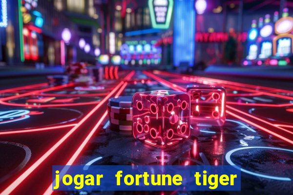 jogar fortune tiger sem depositar